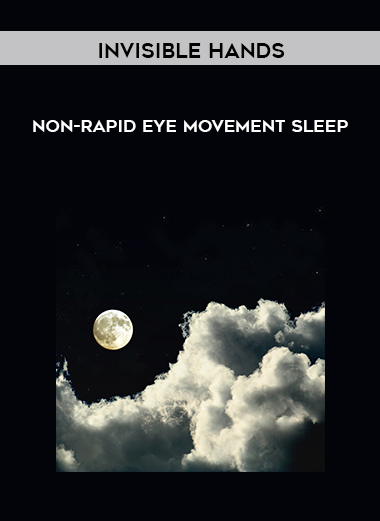 Invisible Hands - Non-Rapid Eye Movement Sleep courses available download now.