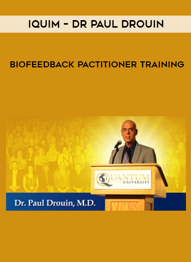 Iquim – Dr Paul Drouin – Biofeedback Pactitioner Training courses available download now.