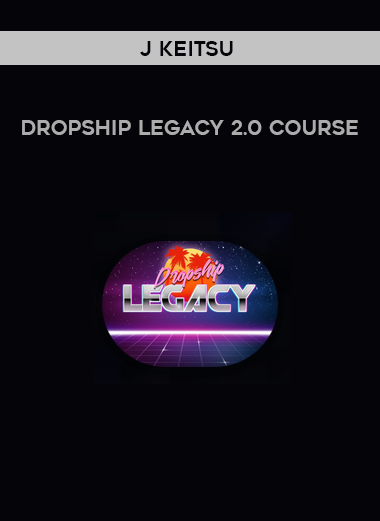 J Keitsu – Dropship Legacy 2.0 Course courses available download now.