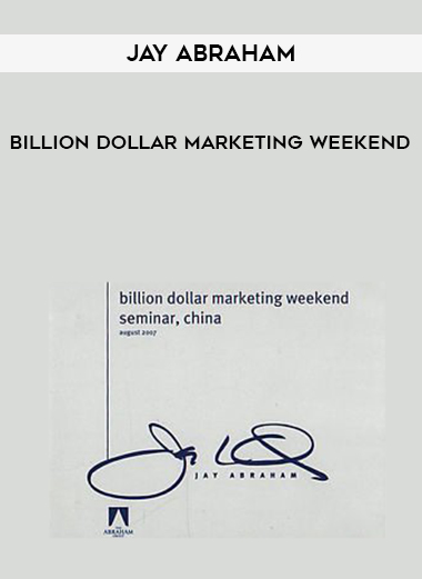 JAY ABRAHAM BILLION DOLLAR MARKETING WEEKEND courses available download now.