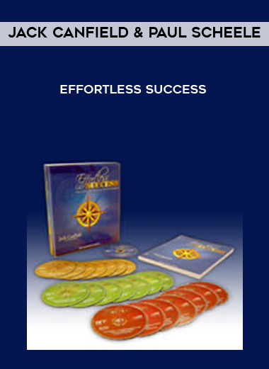 Jack Canfield & Paul Scheele - Effortless Success courses available download now.