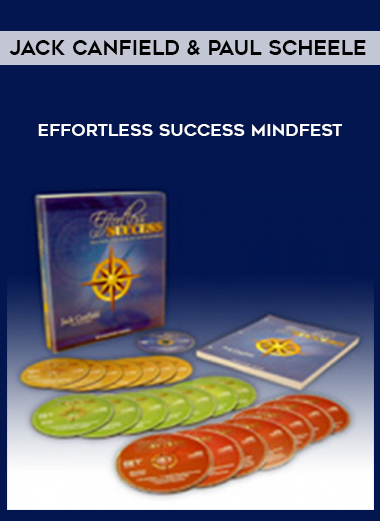 Jack Canfield & Paul Scheele – Effortless Success Mindfest courses available download now.