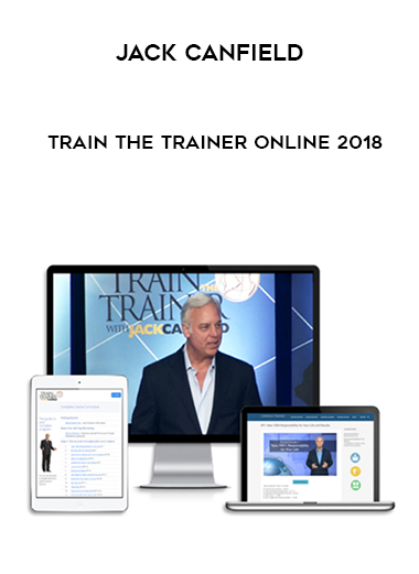 Jack Canfield – Train The Trainer Online 2018 courses available download now.