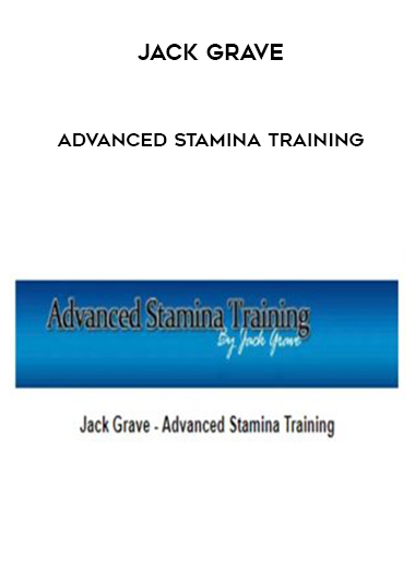 Jack Grave – Advanced Stamina Training courses available download now.