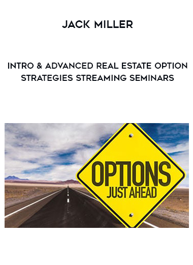 Jack Miller – Intro & Advanced Real Estate Option Strategies Streaming Seminars courses available download now.