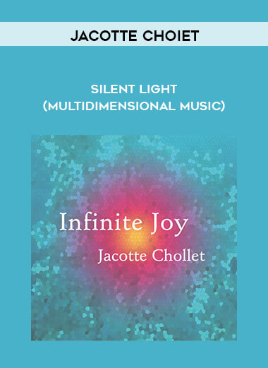 Jacotte Choiet - Silent Light (Multidimensional Music) courses available download now.