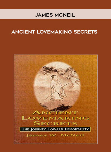 James McNeil - Ancient Lovemaking Secrets courses available download now.