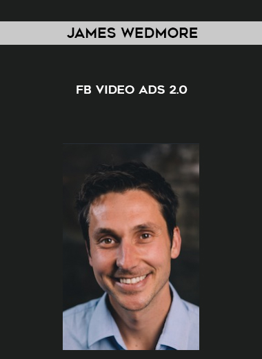 James Wedmore – FB Video Ads 2.0 courses available download now.