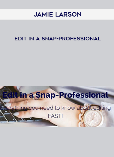 Jamie Larson – Edit In A Snap-Professional courses available download now.