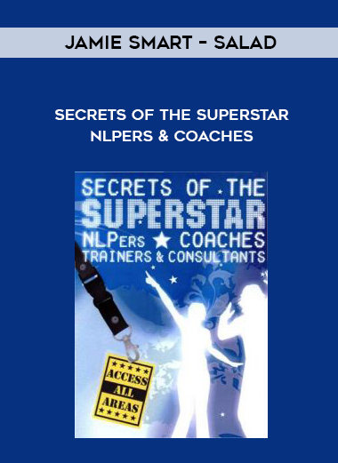 Jamie Smart – Salad – Secrets of the Superstar NLPers & Coaches courses available download now.