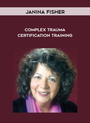 Janina Fisher – Complex Trauma Certification Training courses available download now.