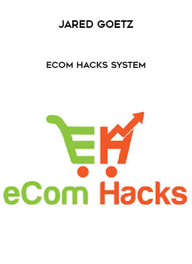Jared Goetz - eCom Hacks System courses available download now.