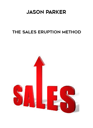 Jason Parker – The Sales Eruption Method courses available download now.