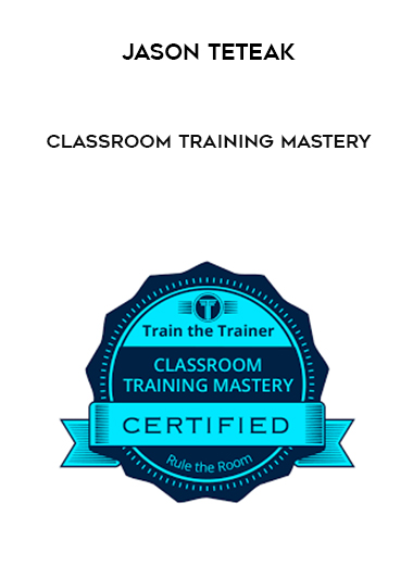 Jason Teteak - Classroom Training Mastery courses available download now.