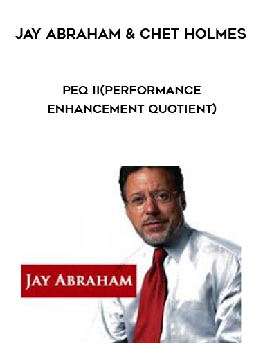 Jay Abraham & Chet Holmes – PEQ II (Performance Enhancement Quotient) courses available download now.