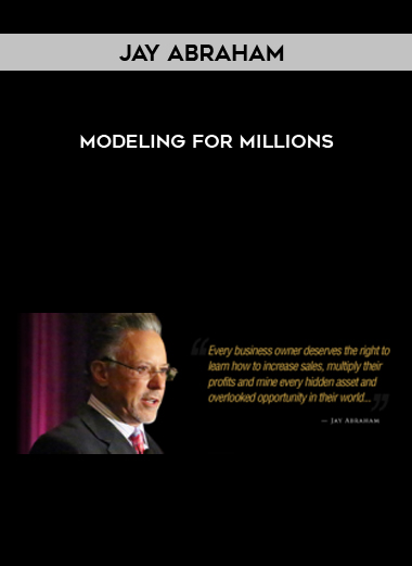 Jay Abraham – Modeling For Millions courses available download now.