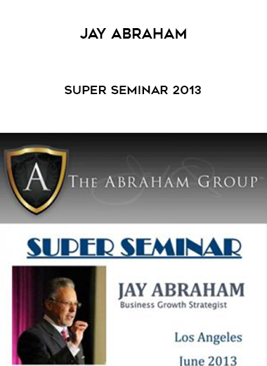 Jay Abraham – Super Seminar 2013 courses available download now.