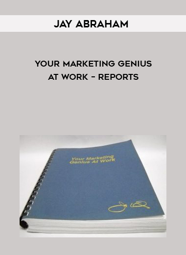 Jay Abraham – Your Marketing Genius At Work – Reports courses available download now.