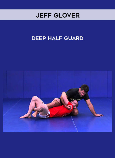 Jeff Glover - Deep Half Guard courses available download now.