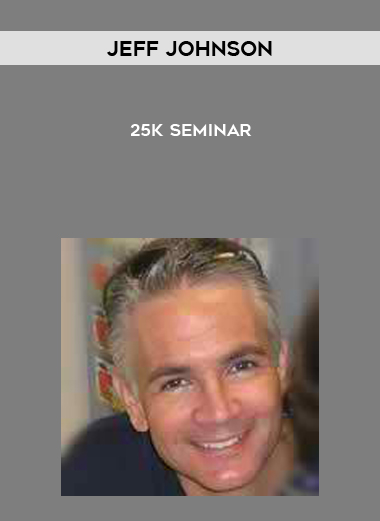 Jeff Johnson – 25K Seminar courses available download now.
