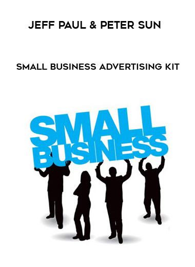 Jeff Paul & Peter Sun – Small Business Advertising Kit courses available download now.