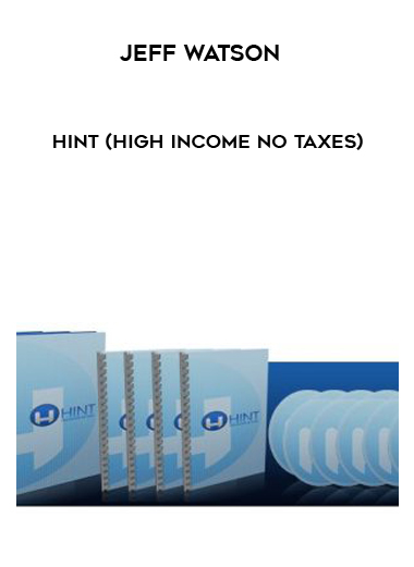 Jeff Watson – HINT (High Income No Taxes) courses available download now.