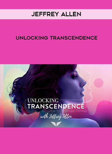 Jeffrey Allen – Unlocking Transcendence courses available download now.