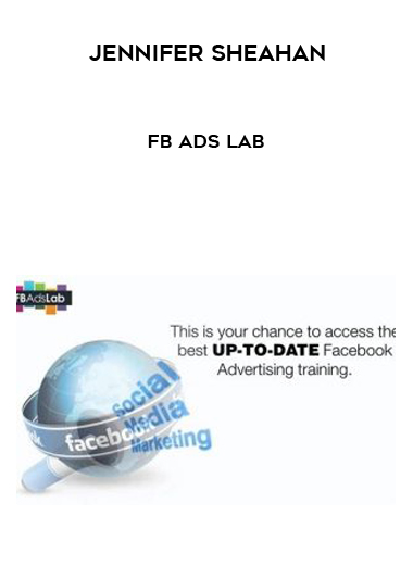 Jennifer Sheahan – FB Ads Lab courses available download now.