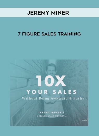 Jeremy Miner – 7 Figure Sales Training courses available download now.