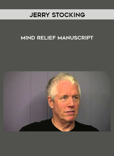 Jerry Stocking - Mind Relief Manuscript courses available download now.