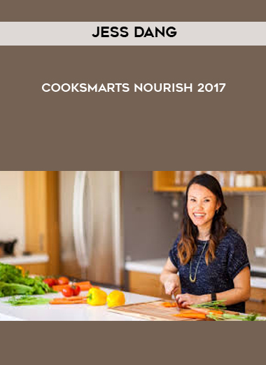 Jess Dang - CookSmarts Nourish 2017 courses available download now.