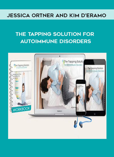 Jessica Ortner and Kim D'Eramo - The Tapping Solution for Autoimmune Disorders courses available download now.