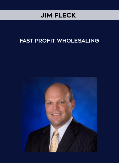 Jim Fleck – Fast Profit Wholesaling courses available download now.