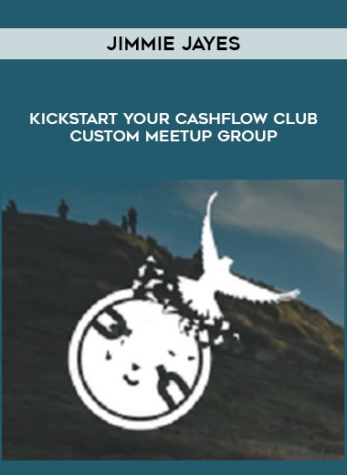 Jimmie Jayes – Kickstart Your CashFlow Club – Custom Meetup Group courses available download now.