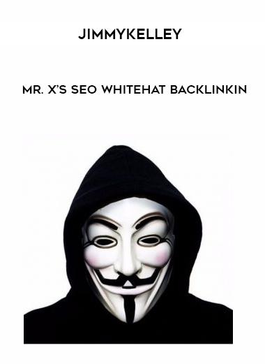 Jimmykelley - Mr. X’s SEO Whitehat Backlinkin courses available download now.