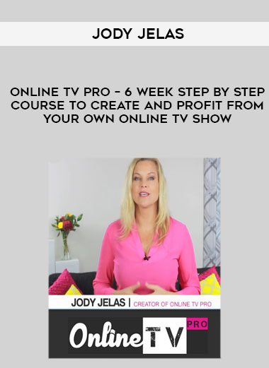 Jody Jelas – Online TV Pro – 6 Week step by step course to create and profit from your own online TV show courses available download now.