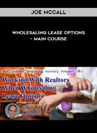 Joe McCall – Wholesaling Lease Options – Main Course courses available download now.