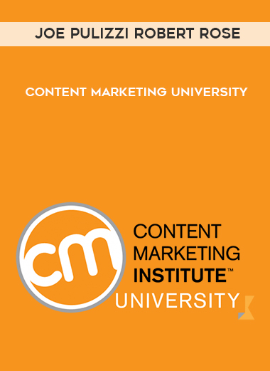 Joe Pulizzi Robert Rose – Content Marketing University courses available download now.