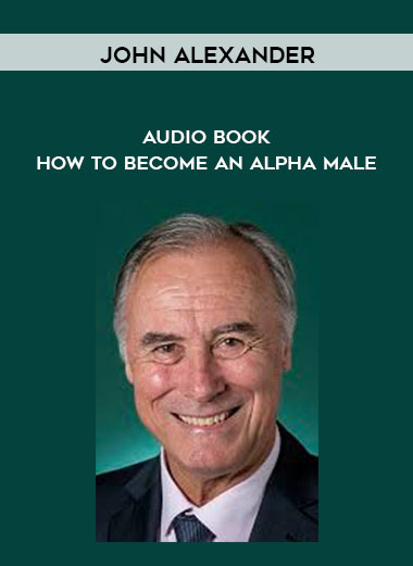 John Alexander - Audio Book - How To Become An Alpha Male courses available download now.