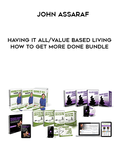John Assaraf – Having It All/Value Based Living/How to Get More Done BUNDLE courses available download now.