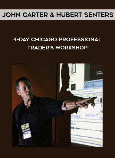 John Carter & Hubert Senters – 4-Day Chicago Professional Trader’s Workshop courses available download now.