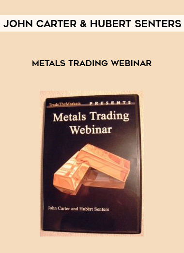 John Carter and Hubert Senters – Metals Trading Webinar courses available download now.