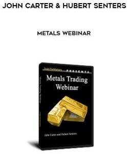John Carter and Hubert Senters - Metals Webinar courses available download now.