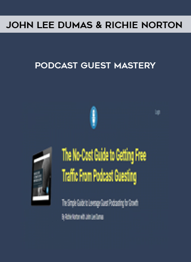 John Lee Dumas and Richie Norton – Podcast Guest Mastery courses available download now.