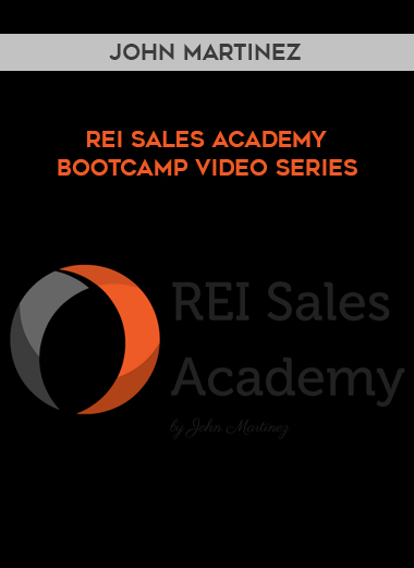 John Martinez – REI Sales Academy Bootcamp Video Series courses available download now.