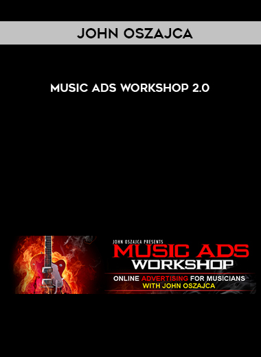 John Oszajca – Music Ads Workshop 2.0 courses available download now.