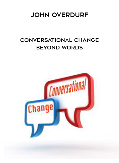 John Overdurf – Conversational Change Beyond Words courses available download now.