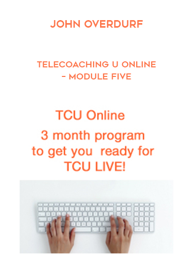 John Overdurf – Telecoaching U Online – Module Five courses available download now.