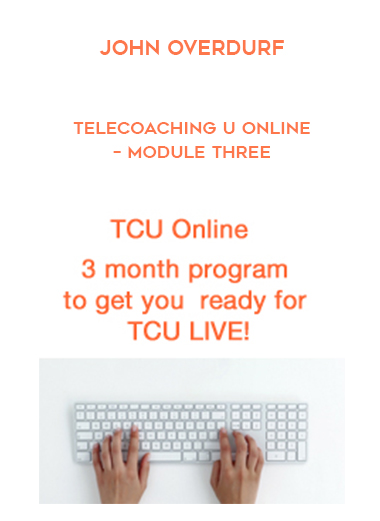 John Overdurf – Telecoaching U Online – Module Three courses available download now.
