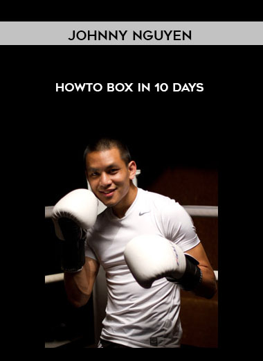Johnny Nguyen - Howto Box in 10 Days courses available download now.